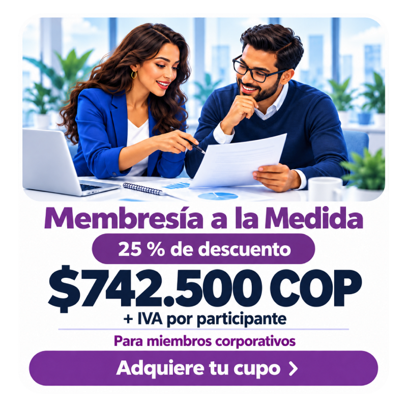 Tarjeta de Membresía a Medida: 25 % de descuento y tarifa de $742.500 COP más IVA por participante.