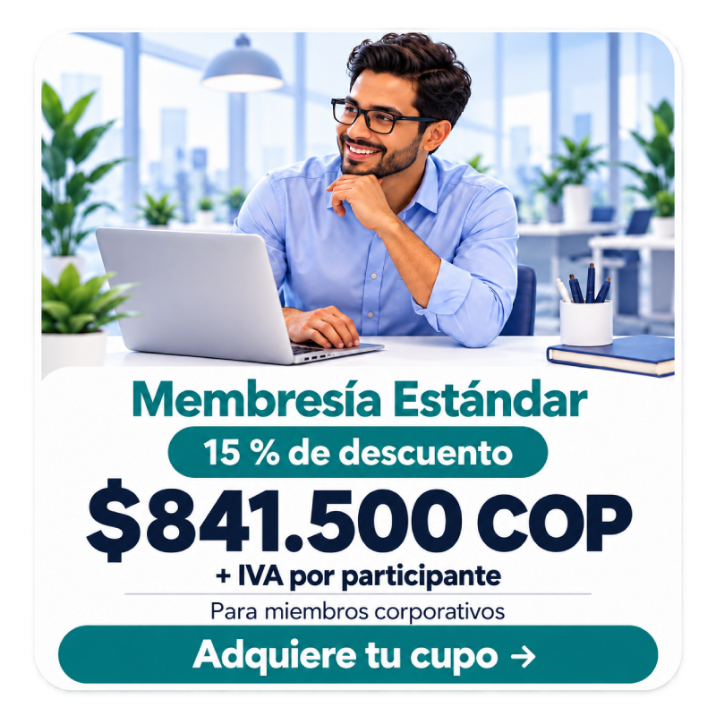 Tarjeta de Membresía Estándar: 15 % de descuento y tarifa de $841.500 COP más IVA por participante.